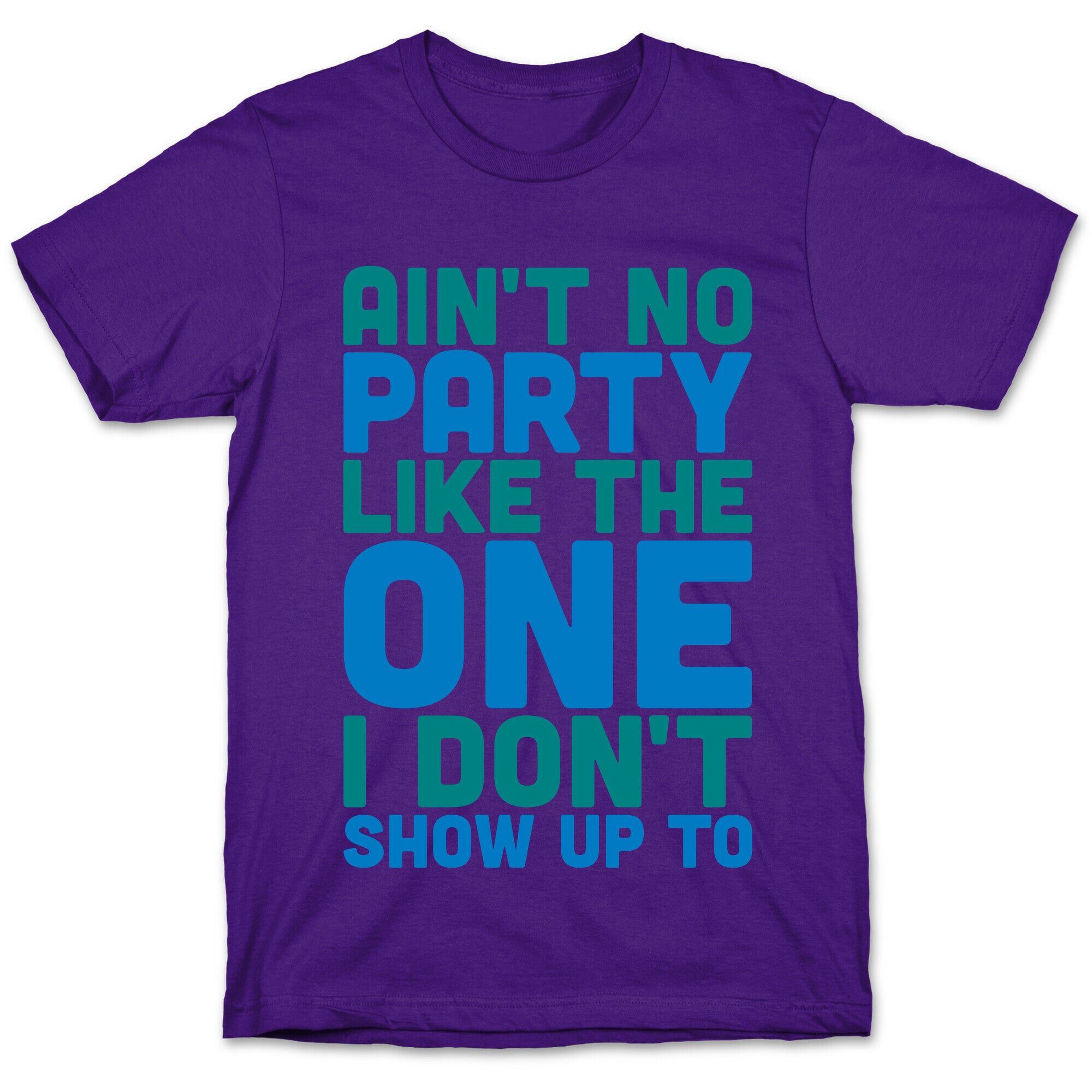 Ain't No Party Like The One I Don't Show Up To T-Shirt